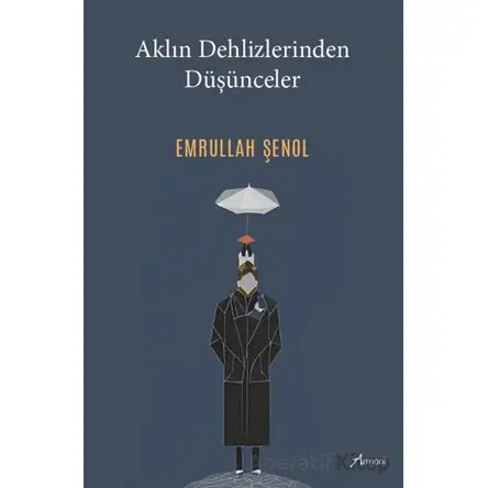 Aklın Dehlizlerinden Düşünceler - Emrullah Şenol - Armoni Yayıncılık
