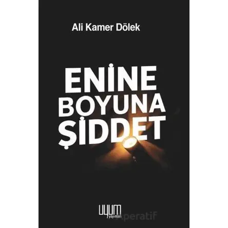 Enine Boyuna Şiddet - Ali Kamer Dölek - Uyum Yayınları