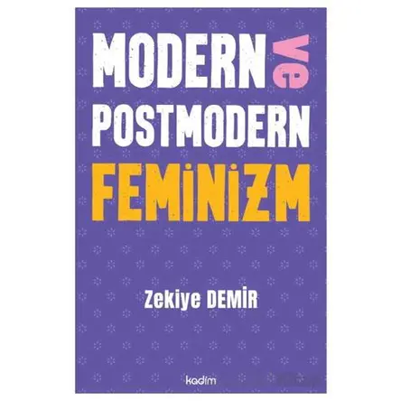 Modern ve Postmodern Feminizm - Zekiye Demir - Kadim Yayınları
