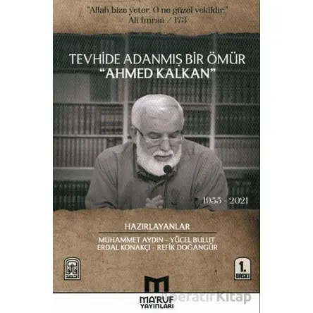 Tevhide Adanmış Bir Ömür Ahmed Kalkan (1955 - 2021) - Kolektif - Maruf Yayınları