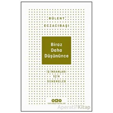 Biraz Daha Düşününce - Bülent Eczacıbaşı - Yapı Kredi Yayınları
