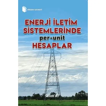 Enerji İletim Sistemlerinde Per-Unit Hesaplamalar - Selim Ay - Birsen Yayınevi