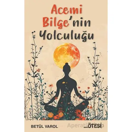 Acemi Bilgenin Yolculuğu - Betül Varol - Ötesi Yayıncılık