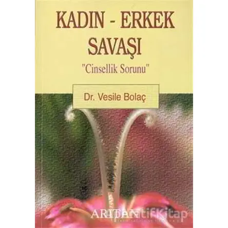 Kadın - Erkek Savaşı Cinsellik Sorunu - Vesile Bolaç - Arıtan Yayınevi