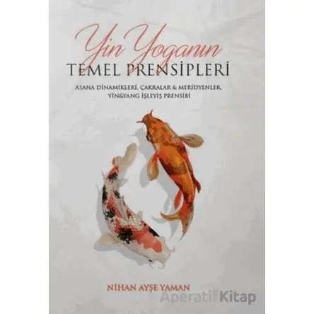 Yin Yoga’nın Temel Prensipleri - Nihan Ayşe Yaman - Yogakioo Yayınları