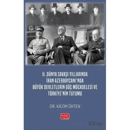 II. Dünya Savaşı Yıllarında İran Azerbaycanı’nda Büyük Devletlerin Güç Mücadelesi ve Türkiye’nin Tut