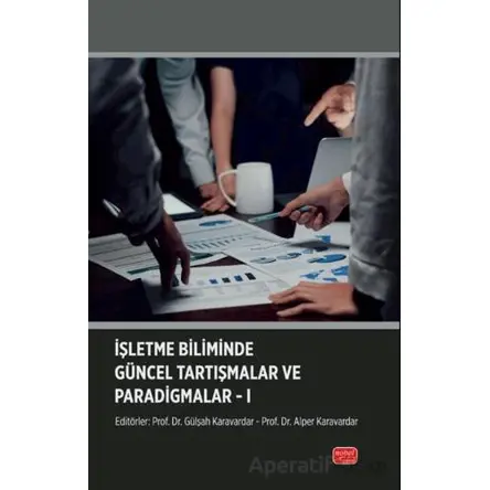 İşletme Biliminde Güncel Tartışmalar ve Paradigmalar-I - Kolektif - Nobel Bilimsel Eserler