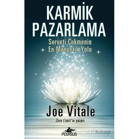 Karmik Pazarlama: Serveti Çekmenin En Manyetik Yolu - Joe Vitale - Pegasus Yayınları