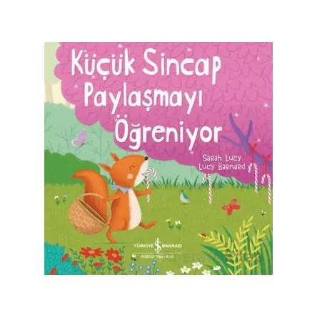 Küçük Sincap Paylaşmayı Öğreniyor - Sarah Lucy - İş Bankası Kültür Yayınları