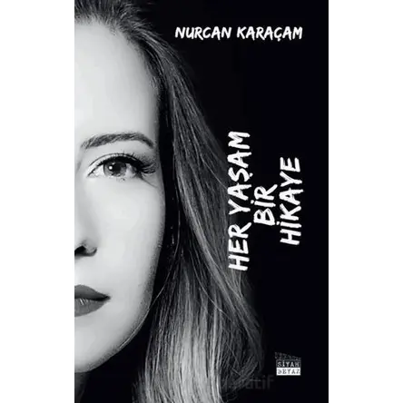 Her Yaşam Bir Hikaye - Nurcan Karaçam - Siyah Beyaz Yayınları