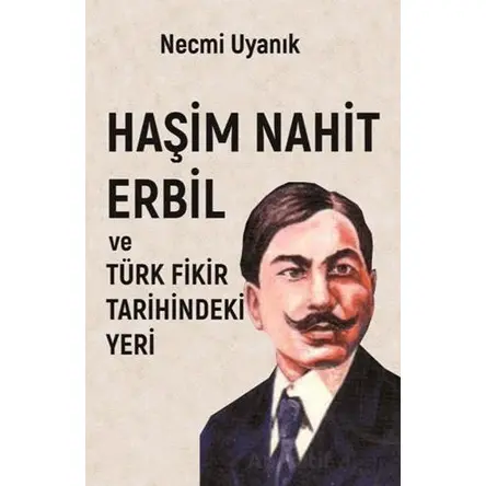 Haşim Nahit Erbil Türk Fikir Tarihindeki Yeri - Necmi Uyanık - Sarmal Kitabevi
