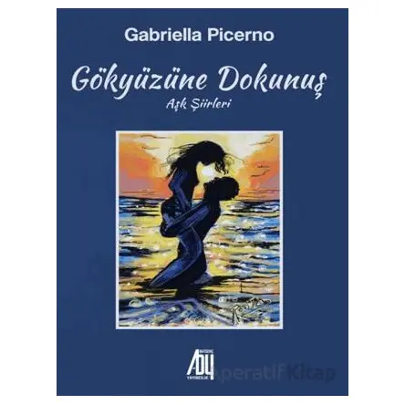 Gökyüzüne Dokunuş (Aşk Şiileri) - Gabriella Picerno - Baygenç Yayıncılık