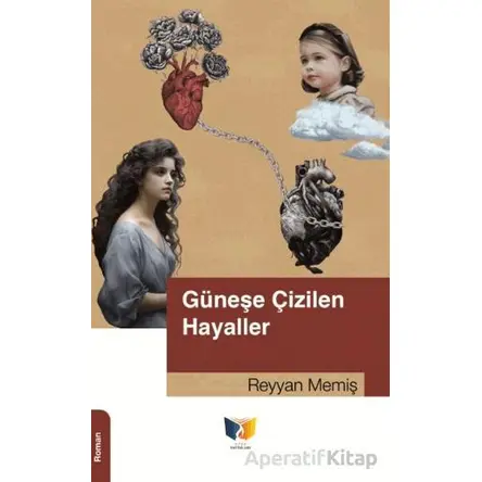 Güneşe Çizilen Hayaller - Reyyan Memiş - Ateş Yayınları