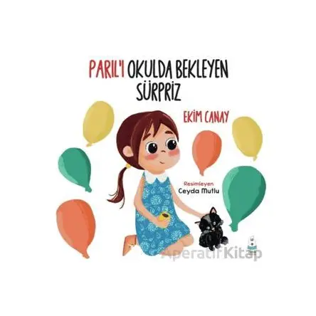 Parıl’ı Okulda Bekleyen Sürpriz - Ekim Canay - Luna Çocuk Yayınları