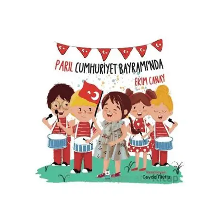 Parıl Cumhuriyet Bayramı’nda - Ekim Canay - Luna Çocuk Yayınları