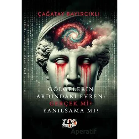 Gölgelerin Ardındaki Evren Gerçek mi? Yanılsama mı? - Çağatay Bayırcıklı - Tilki Kitap