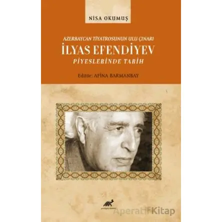 Azerbaycan Tiyatrosunun Ulu Çınarı İlyas Efendiyev Piyeslerinde Tarih