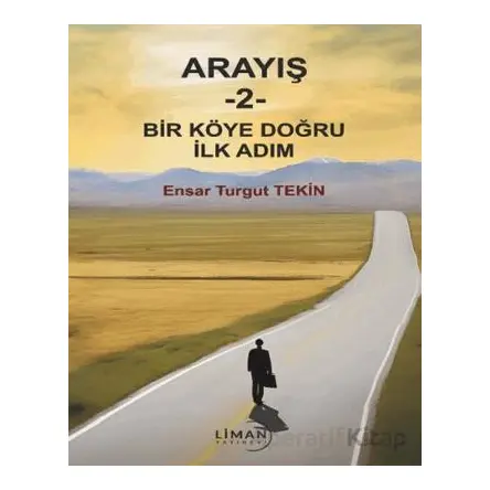 Arayış 2 - Bir Köye Doğru İlk Adım - Ensar Turgut Tekin - Liman Yayınevi