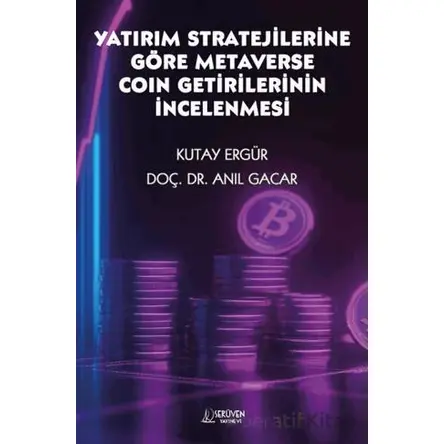 Yatırım Stratejilerine Göre Metaverse Coin Getirilerinin İncelenmesi - Anıl Gacar - Serüven Yayınevi