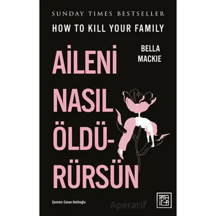 Aileni Nasıl Öldürürsün - Bella Mackie - Athica Yayınları