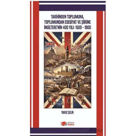 Tarihinden Toplumuna, Toplumundan Edebiyat ve Şiirine İngilterenin 400 Yılı: 1500-1900