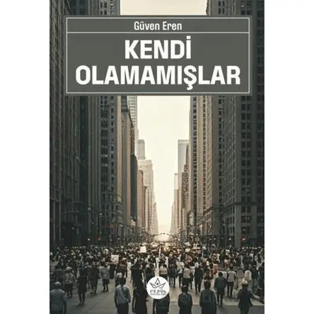 Kendi Olamamışlar - Güven Eren - Elpis Yayınları
