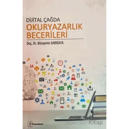 Dijital Çağda Okuryazarlık Becerileri - Bünyamin Sarıkaya - Fenomen Yayıncılık