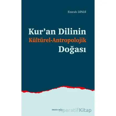 Kur’an Dilinin Kültürel-Antropolojik Doğası - Emrah Dindi - Ankara Okulu Yayınları