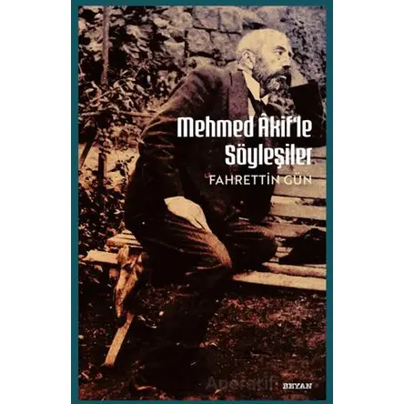 Mehmet Akifle Söyleşiler - Fahrettin Gün - Beyan Yayınları