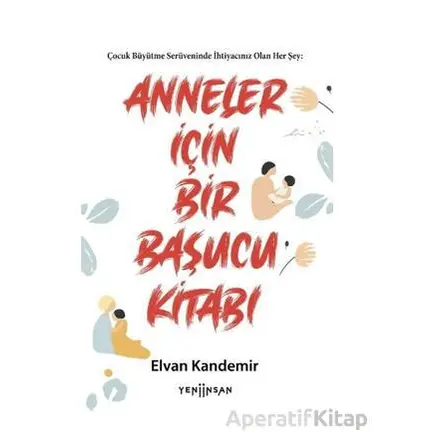 Anneler İçin Bir Başucu Kitabı - Elvan Kandemir - Yeni İnsan Yayınevi