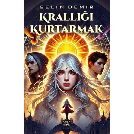 Krallığı Kurtarmak - Selin Demir - Elpis Yayınları