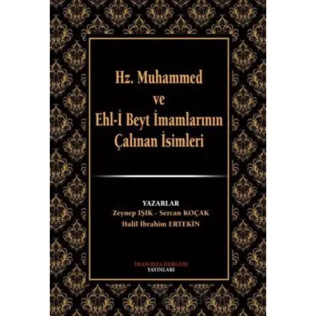 Hz. Muhammed ve Ehl-i Beyt İmamlarının Çalınan İsimleri - Zeynep Işık - İmam Rıza Dergahı Yayınları