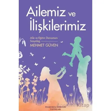 Ailemiz ve İlişkilerimiz - Mehmet Güven - İmam Rıza Dergahı Yayınları