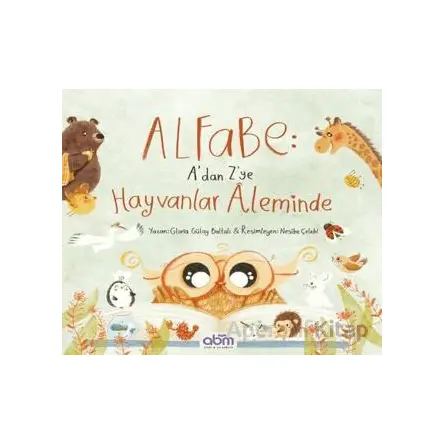Alfabe- A’dan Z’ye Hayvanlar Aleminde - Gloria Gülay Baltalı - Abm Yayınevi