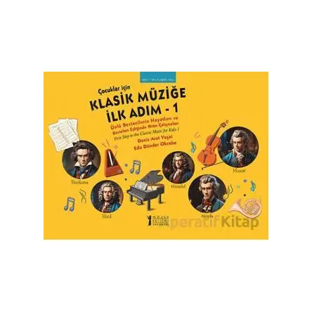 Çocuklar İçin Klasik Müziğe İlk Adım 1 - Deniz Arat Yaşat - Müzik Eğitimi Yayınları