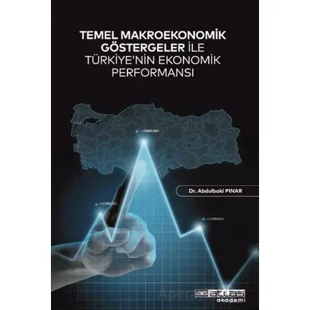 Temel Makroekonomik Göstergeler ile Türkiye’nin Ekonomik Performansı