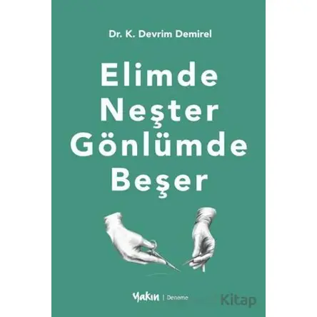 Elimde Neşter Gönlümde Beşer - Kadir Devrim Demirel - Yakın Kitabevi