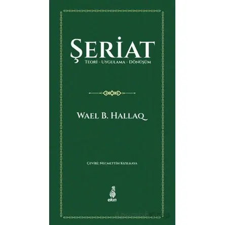 Şeriat Teori - Uygulama - Dönüşüm - Wael B. Hallaq - Ekin Yayınları