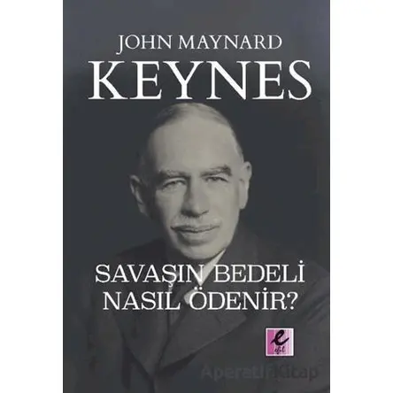 Savaşın Bedeli Nasıl Ödenir? - John Maynard Keynes - Efil Yayınevi