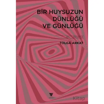 Bir Huysuzun Dünlüğü ve Günlüğü - Tolga Arkat - Varyant Yayıncılık