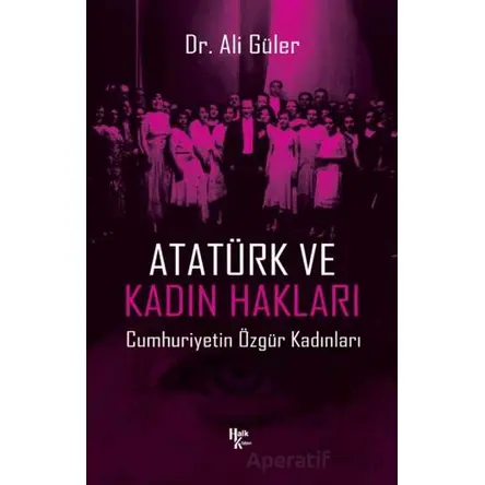 Atatürk ve Kadın Hakları - Ali Güler - Halk Kitabevi