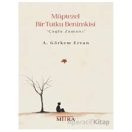 Müptezel Bir Tutku Benimkisi - A. Görkem Ercan - Mitra Yayınları