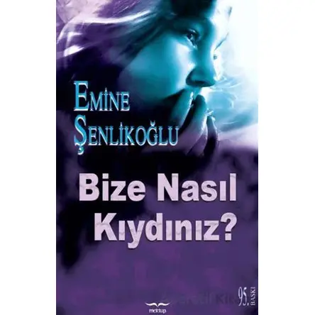 Bize Nasıl Kıydınız? - Emine Şenlikoğlu - Mektup Yayınları