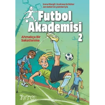Futbol Akademisi 2 Ahmakça Bir Sakatlanma - İrene Margil - Nito Kitap