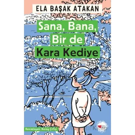Sana, Bana, Bir de Kara Kediye - Ela Başak Atakan - Can Çocuk Yayınları