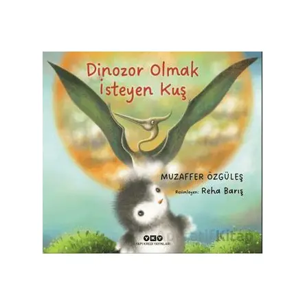 Dinozor Olmak İsteyen Kuş - Muzaffer Özgüleş - Yapı Kredi Yayınları