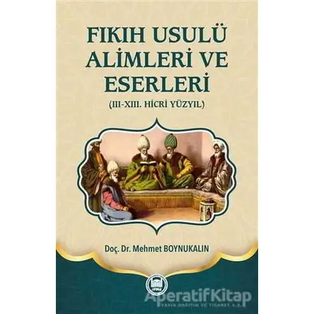 Fıkıh Usulü Alimleri ve Eserleri - Mehmet Boynukalın - Marmara Üniversitesi İlahiyat Fakültesi Vakfı