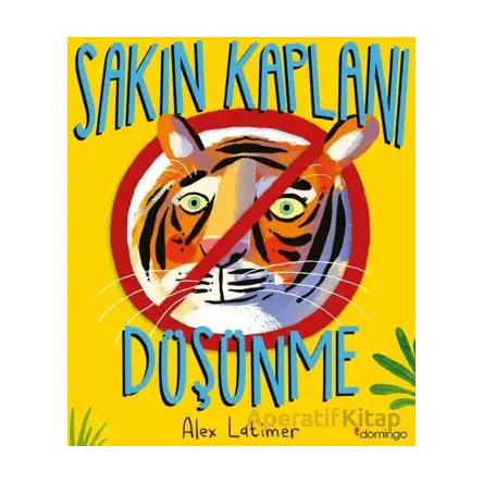 Sakın Kaplanı Düşünme - Alex Latimer - Domingo Yayınevi