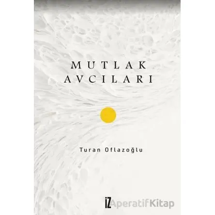 Mutlak Avcıları - Turan Oflazoğlu - İz Yayıncılık