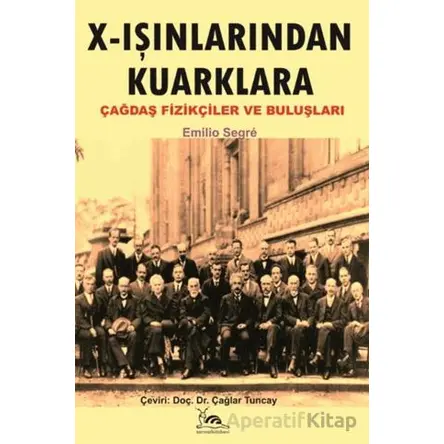 X - Işınlarından Kuarklara Çağdaş Fizikçiler ve Buluşları - Emilio Segre - Sarmal Kitabevi